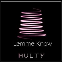 Hulty - Lemme Know