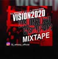 Dj whizzy - DJ WHIZZY VISION 2020 MIXTAPE