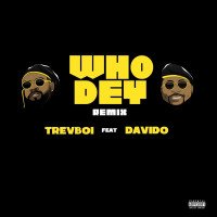 Trevboi - Who Dey (Remix) (feat. Davido)