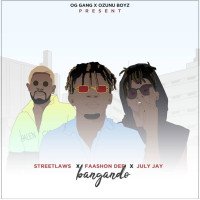 Streetlaws - BANGANDO Ft Faashon Dee & July Jay