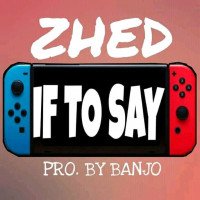 Zhed - If To Say