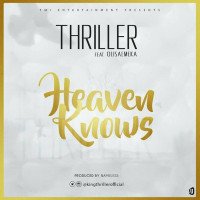 Thriller Odi - Thriller Odi - Heaven Knows Ft Olisameka