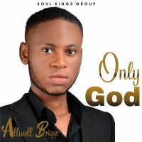Allwell Briggs - Only God (Can Do That)