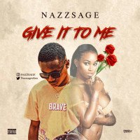 Nazzsage| - Give It To Me | 9jaweather