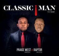 Praise west - Classic Man By Praise West Ft Raptor