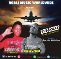 Noble Boy - Fly Away By Noble Boy Ft Tubee Daniel
