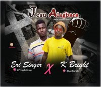 Kbright - Kbright Ft Tayo Eri Jesu Alagbara