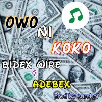 Bidex wire - Owo Ni Koko (feat. Adebex)