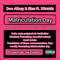 Don Alizay & Blax ft 2Greidz - Matriculation Day - Vocal Cord (Rec By Efejene) Delta State Polytechnic Etefe Oghara (DESPO)