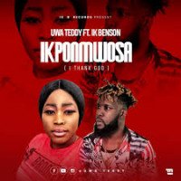 Uwa Teddy - Ikponmwosa ( I Thank God ) (feat. Ik Benson)