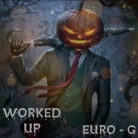 Euro G - Worked Up(Freestyle)