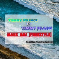 Tunny Prince - Make Am (Freestyle) (feat. Timmy Black)