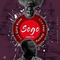 Gold Blaze - Sogo (Wake Up) - Gold Blaze Ft. Dareng [Prod. Dareng]
