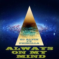 ALVIN PRODUCTION ® - DJ Alvin Ft Priscilla - Always On My Mind