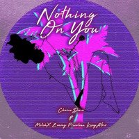 Choice Davo - Nothing On You Ft Mitch X, Emmy Priceless & King A6ix