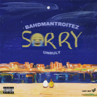 Unruly x BahdmanTroitez - Sorry