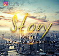 Khefri Ft Johnwiz And Victor Lee - Story