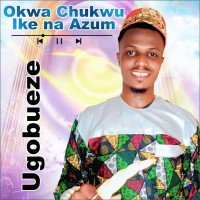 UGOBUEZE - OKWA CHUKWU IKE NA AZUM