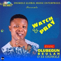 Evang. Olusegun Beulah - Watch And Pray