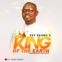 Pastor Ekanu G - King Of The Earth