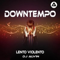 ALVIN PRODUCTION ® - DJ Alvin - Downtempo (Lento Violento)