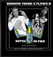 Flowz_B(vybeman) - Benmon Trend Ft Flowz_B - Bottle Of Star