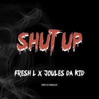 Fresh L x JoulesDaKid - Shut Up