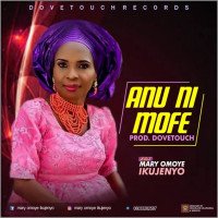 Mary Omoye Ikujenyo - Anu Ni Mofe