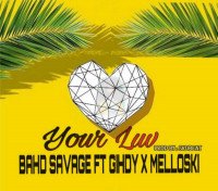Melloski - Your Luv - Bahd Savage Ft Gihdy X Melloski (feat. Gihdy)