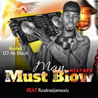 DJ Ab Black_ man must blow 2024 to 2025 mixtape ft realnaijamusic realnaijamusic - DJ AB Black - Man Must Blow 2024 /2025 Mixtape Ft Realnaijamusic