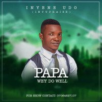 Inyene Udo - Papa Wey Do Well