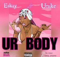 Eskay - Ur Body (feat. Unike)