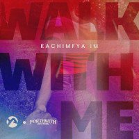 Kachimfya IM - Walk With Me