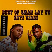 Official Dj Toast - BEST OF SEYI VIBEZ VS OMAH LAY HOSTED BY OFFICIAL Dj TOAST