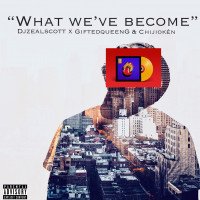 Djzealscott - What We’ve Become