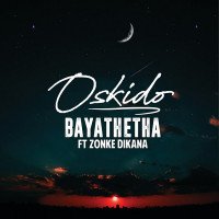 Oskido - Bayathetha (feat. Zonke Dikana)