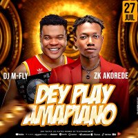 DJ M FLY  FT ZK AKOREDE - Dey Play Amapiano