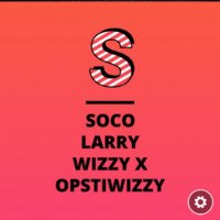 LARRY-WIZZY X OPSTI-WIZZY - SOCO