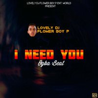 Lovely DJ Flower Boy P - I Need You Ogba Beat