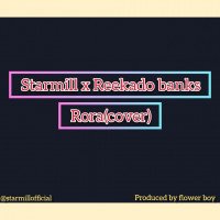 Starmill - Starmill X Reekado Banks~Rora (cover)