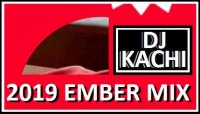 Kachi - DJ Kachi 2019 Ember Mix