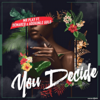 Mr. Play - You Decide (feat. Adekunle Gold, Demarco)