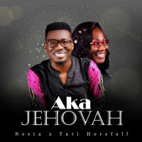 Nesta - Aka-Jehovah Ft Tari Horsfall