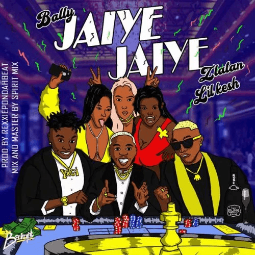 Bally - Jaiye Jaiye (feat. Lil Kesh, Zlatan)