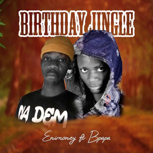 Enimoney ft b papa..... birthday jingle - Enimoney Ft B Papa... Birthday Jingle