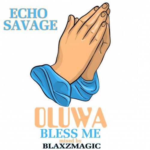 Echo Savage - Oluwa Bless Me