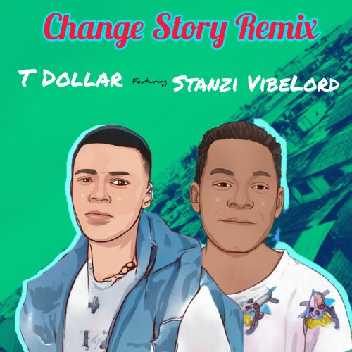 T Dollar - Change Story Rmx (feat. Stanzi VibeLord)
