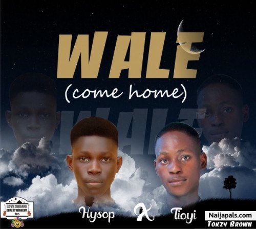 Hysop Mannie ft Tioyi - Wale (come Home)