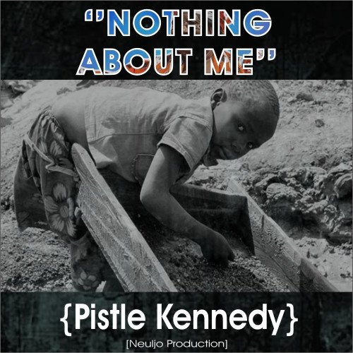 pistle kennedy - Nothing About Me