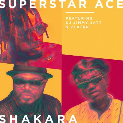 Superstar Ace - Shakara (feat. DJ Jimmy Jatt, Zlatan)
